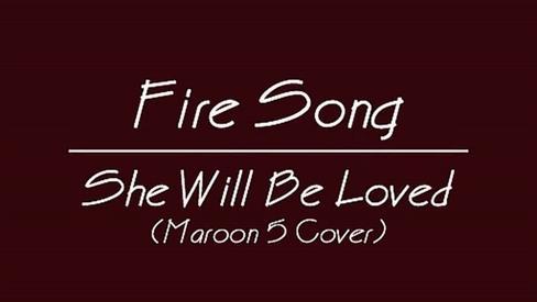 Fire Song - She Will Be Loved Maroon 5\'s Cover