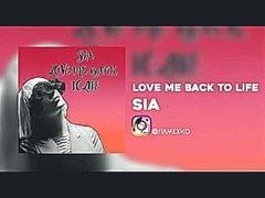 Sia - Love Me Back To Life